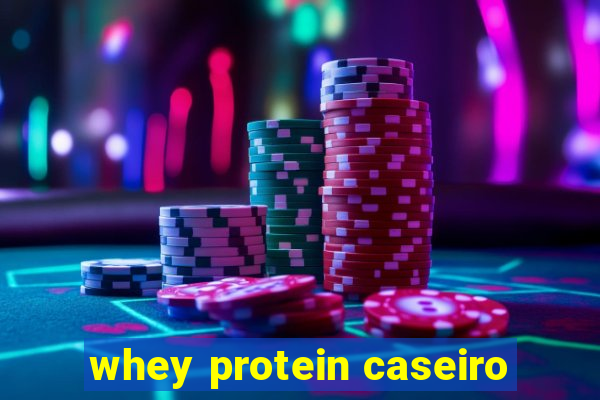 whey protein caseiro